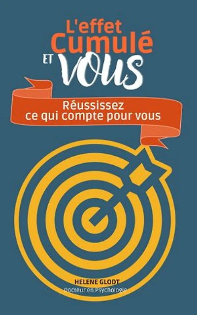L'effet cumulé et vous: Comment accélérer votre réussite, changer de vie et aller à l'essentiel