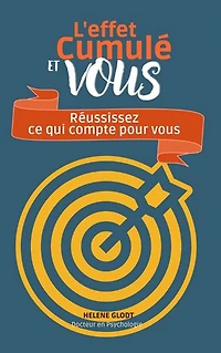 L'effet cumulé et vous: Comment accélérer votre réussite, changer de vie et aller à l'essentiel
