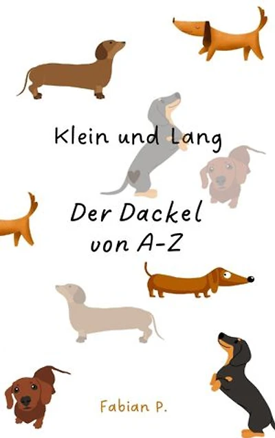 Klein und Lang: Der Dackel von A - Z