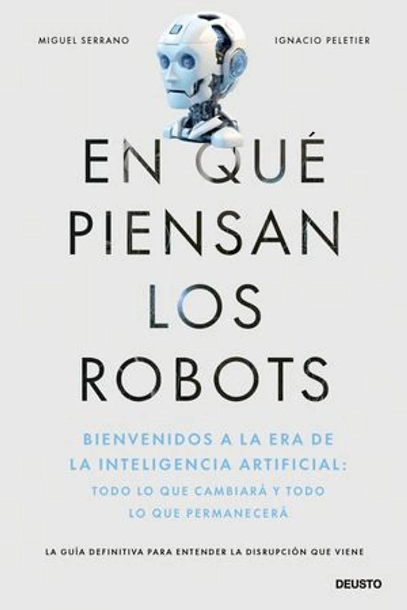 En qué piensan los robots: Bienvenidos a la era de la inteligencia artificial: todo lo que cambiará y todo lo que permanecerá
