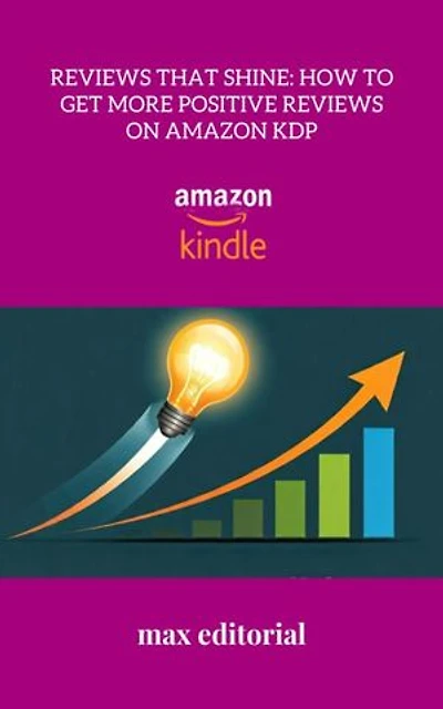 Reviews That Shine: How to Get More Positive Reviews on Amazon KDP