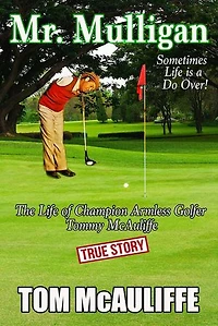 Mr. Mulligan - The Life of Champion Armless Golfer Tommy McAuliffe: The McAuliffe Series, #1