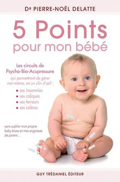 5 points, un point c'est tout !: les vingt et circuits de PBA (psycho-bio-acupressure) à faire vous même qui vont révolutionner votre vie