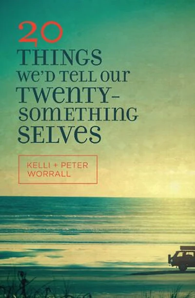 20 THINGS WE'D TELL OUR TWENTY-SOMETHING SELVES