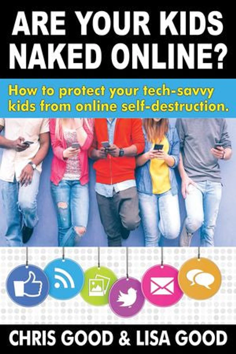 Are your kids Naked Online: How to protect tech-savvy from online self-destruction