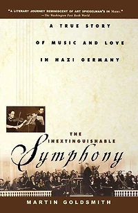 The Inextinguishable Symphony: A True Story Of Music And Love Nazi Germany