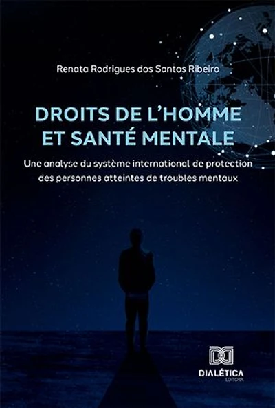 Droits de l'Homme et santé mentale: une analyse du système international de protection des personnes atteintes de troubles mentaux