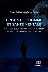 Droits de l'Homme et santé mentale: une analyse du système international de protection des personnes atteintes de troubles mentaux