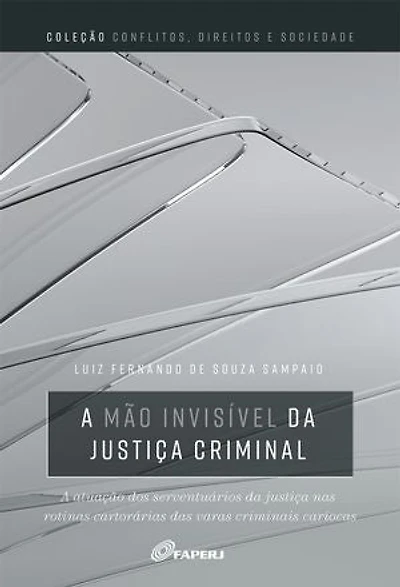 A mão invisível da justiça criminal: a atuação dos serventuários da justiça nas rotinas cartorárias das varas criminais cariocas