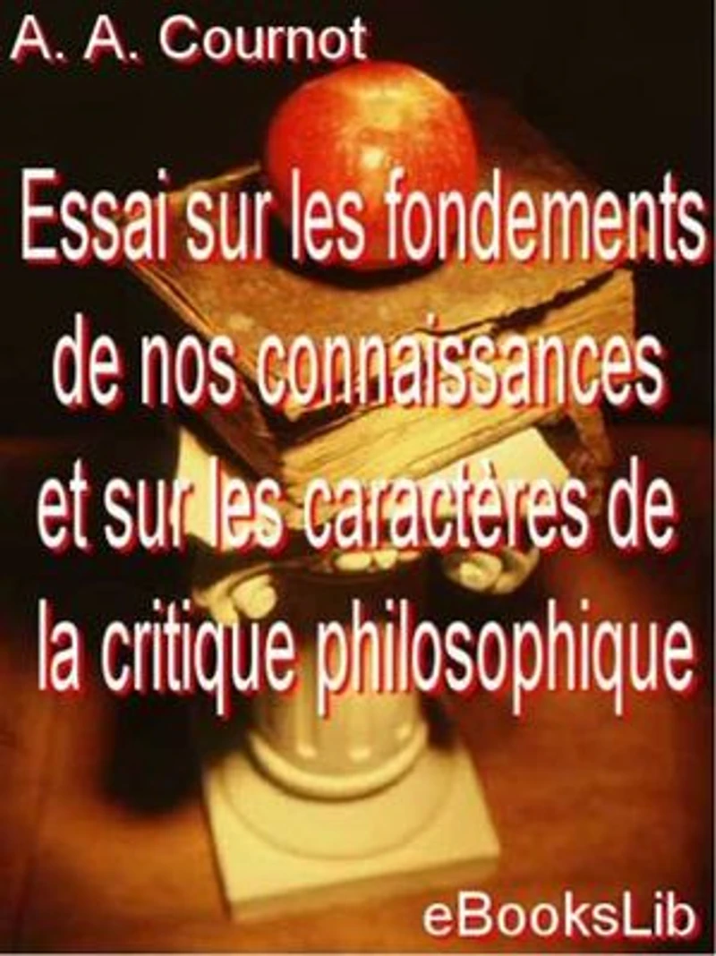 Essai sur les fondements de nos connaissances et sur les caractères de la critique philosophique