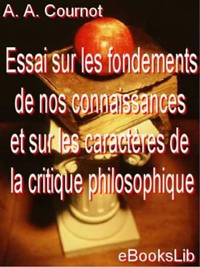 Essai sur les fondements de nos connaissances et sur les caractères de la critique philosophique