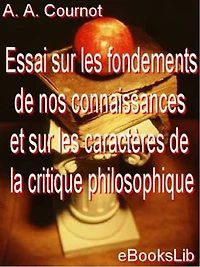 Essai sur les fondements de nos connaissances et sur les caractères de la critique philosophique