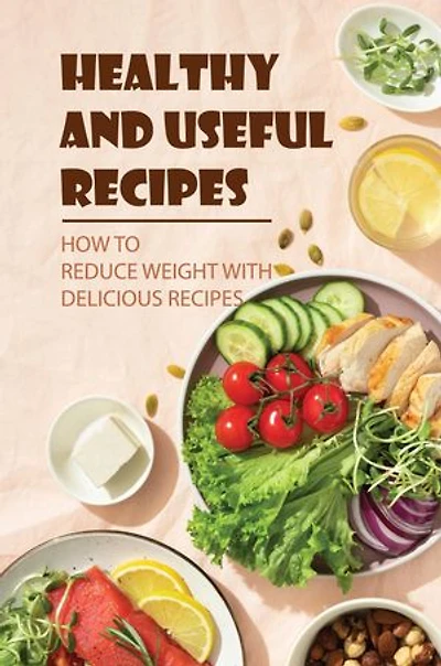 Healthy And Useful Recipes: How To Reduce Weight With Delicious Recipes