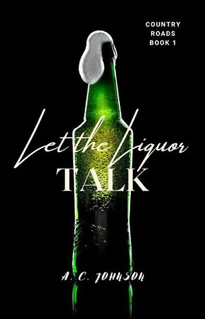 Let the Liquor Talk: Country Roads, #1