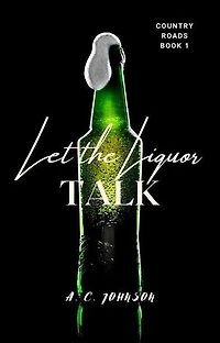 Let the Liquor Talk: Country Roads, #1