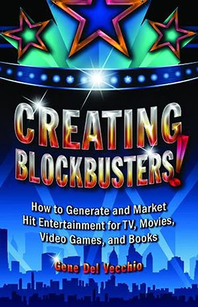 Creating Blockbusters!: How to Generate and Market Hit Entertainment for TV, Movies, Video Games, and Books