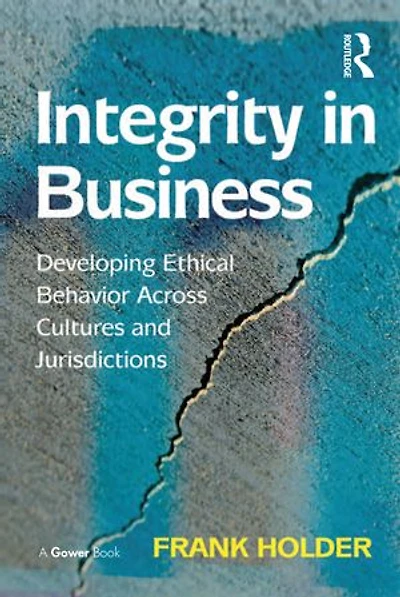 Integrity Business: Developing Ethical Behavior Across Cultures and Jurisdictions