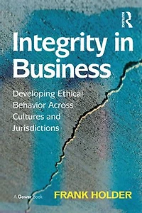 Integrity Business: Developing Ethical Behavior Across Cultures and Jurisdictions