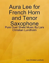 Aura Lee for French Horn and Tenor Saxophone - Pure Duet Sheet Music By Lars Christian Lundholm