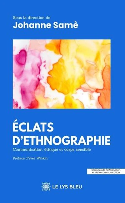 Eclats d'ethnographie: Communication, éthique et corps sensible