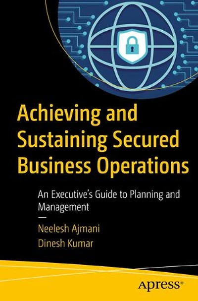 Achieving And Sustaining Secured Business Operations: An Executive's Guide To Planning Management