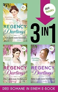 Regency Darlings: Drei Romane in einem eBook: »Ein Lord zum Küssen«, »Ein Lord zum Verführen« & »Eine Lady zum Verlieben«