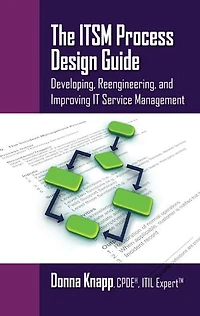 The ITSM Process Design Guide: Developing, Reengineering, and Improving IT Service Management