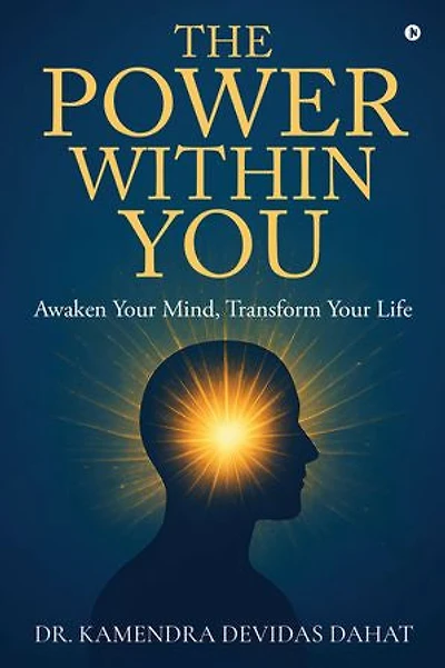 The Power Within You: Awaken Your Mind, Transform Your Life