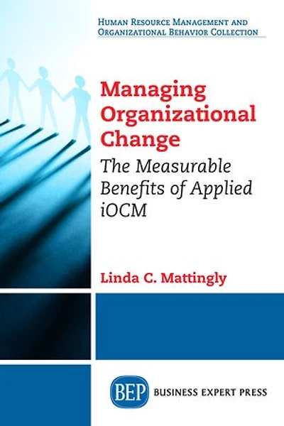 Managing Organizational Change: The Measurable Benefits Of Applied Iocm