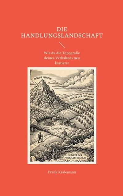Die Handlungslandschaft: Wie du die Topografie deines Verhaltens neu kartierst