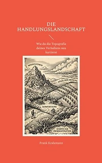 Die Handlungslandschaft: Wie du die Topografie deines Verhaltens neu kartierst