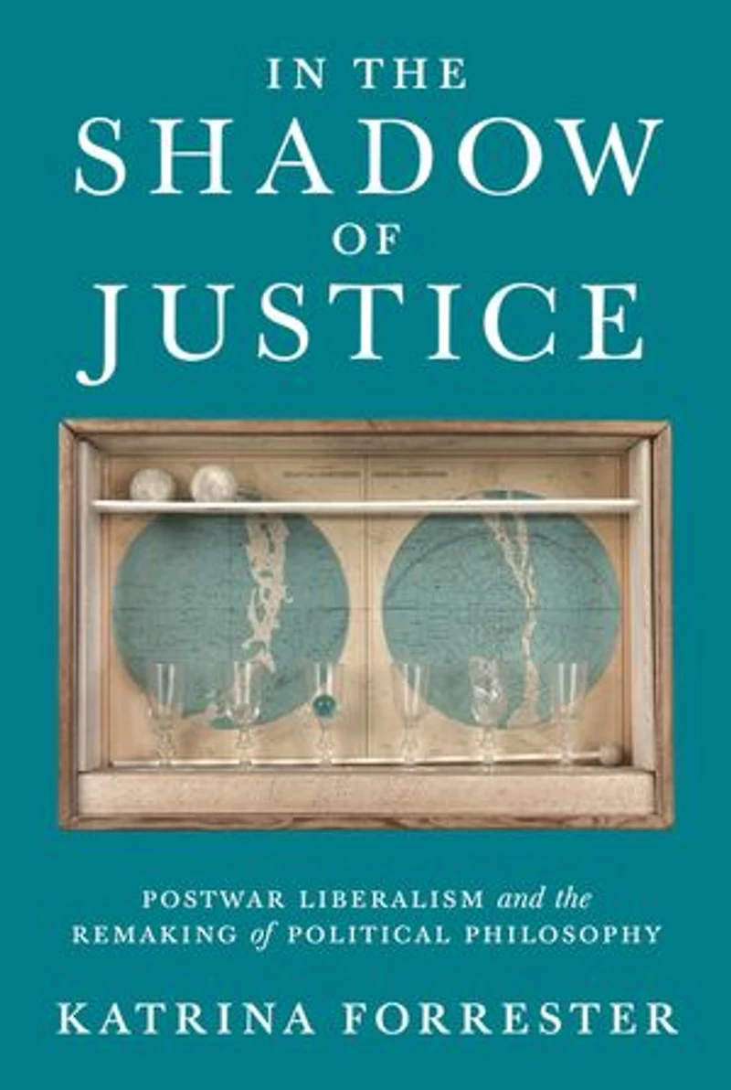 the Shadow of Justice: Postwar Liberalism and Remaking Political Philosophy