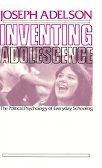 Inventing Adolescence: The Political Psychology of Everyday Schooling