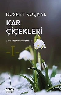Kar Çiçekleri - Çileli Yaşamın İlk Nefesleri