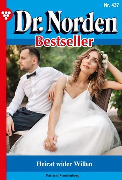 Heirat wider Willen: Dr. Norden Bestseller 437 – Arztroman