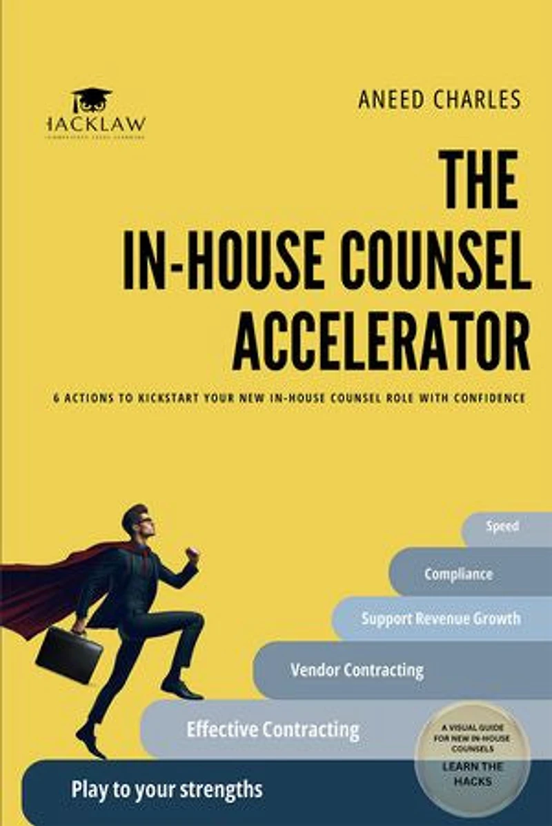 The In-house Counsel Accelerator: 6 ACTIONS TO KICKSTART YOUR NEW IN-HOUSE COUNSEL ROLE WITH CONFIDENCE
