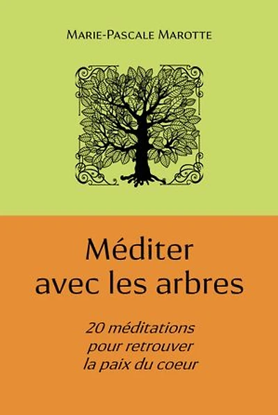 Méditer avec les arbres: 20 méditations pour retrouver la paix du coeur
