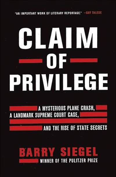 Claim of Privilege: a Mysterious Plane Crash, Landmark Supreme Court Case, and the Rise State Secrets