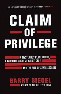 Claim of Privilege: a Mysterious Plane Crash, Landmark Supreme Court Case, and the Rise State Secrets