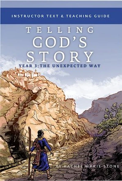 Telling God's Story Year Three the Unexpected Way: Instructor Text & Teaching Guide