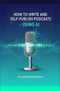 How to Write and Self-Publish Podcasts - Using AI