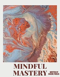 "Mindful Mastery: Exploring Mindfulness and Meditation"