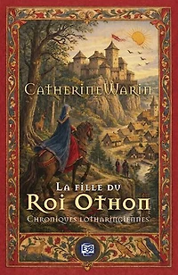 La fille du Roi Othon: Chroniques lotharingiennes