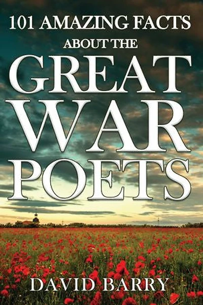 101 Amazing Facts about the Great War Poets