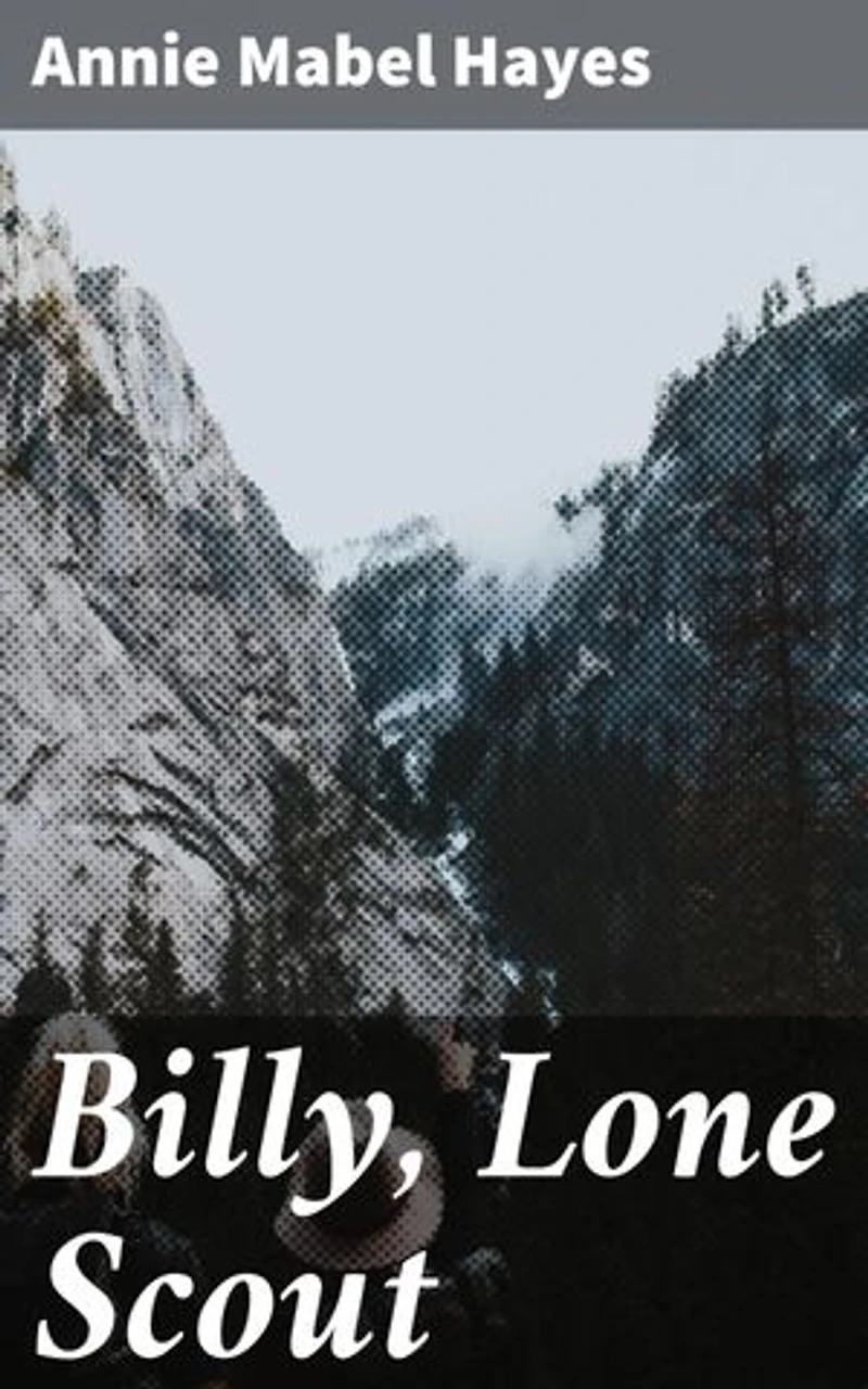 Billy, Lone Scout: Journey of a Young Scout Through the Wild West