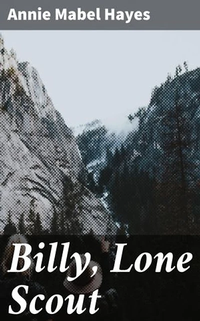 Billy, Lone Scout: Journey of a Young Scout Through the Wild West