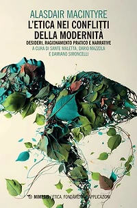 L’etica nei conflitti della modernità: Desideri, ragionamento pratico e narrative