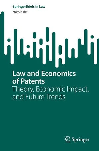 Law and Economics of Patents: Theory, Economic Impact, Future Trends