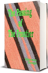 The Passing of the Frontier (Illustrated): A Chronicle Of The Old West