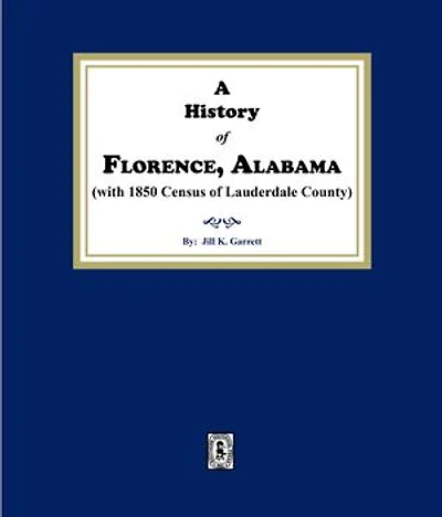 A History of Florence, Alabama. (with 1850 Census of Lauderdale County)